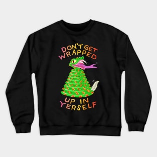 DON'T GET WRAPPED UP IN YERSELF Crewneck Sweatshirt